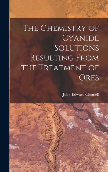 The Chemistry of Cyanide Solutions Resulting From the Treatment of Ores