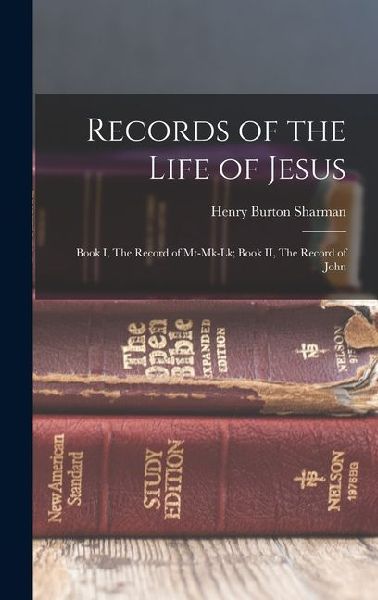 Records of the Life of Jesus: Book I, The Record of Mt-Mk-Lk; Book II, The Record of John