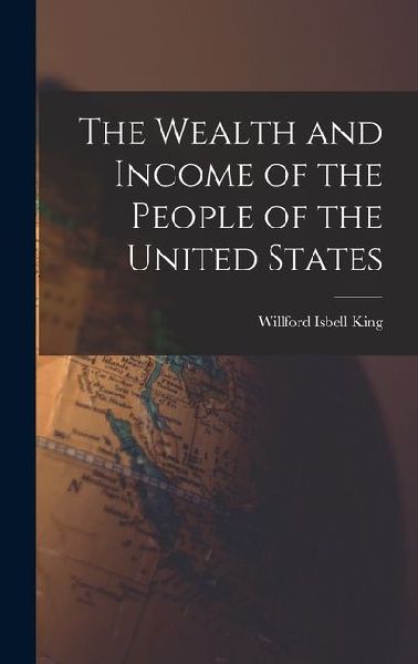 The Wealth and Income of the People of the United States