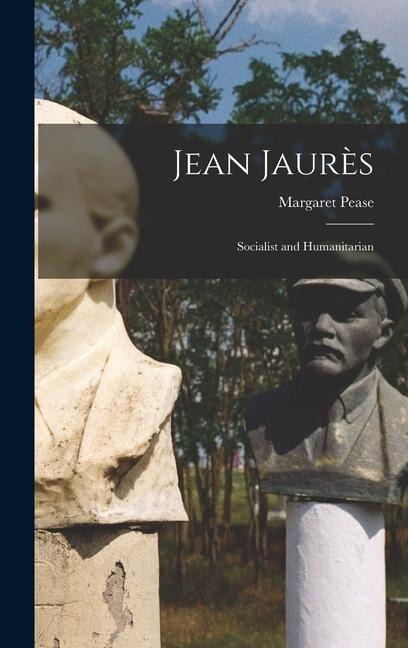 Jean Jaurès: Socialist and Humanitarian
