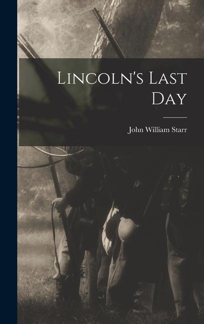Lincolns Last Day