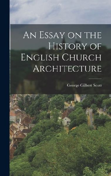An Essay on the History of English Church Architecture