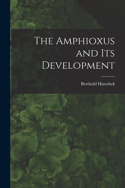 The Amphioxus and Its Development