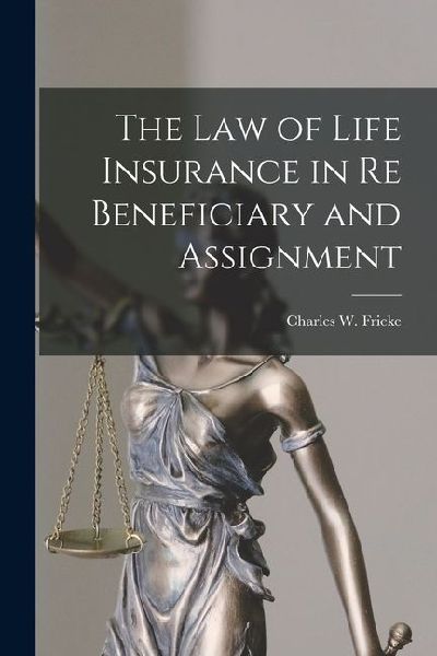 The Law of Life Insurance in re Beneficiary and Assignment