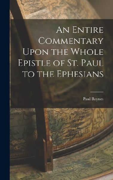 An Entire Commentary Upon the Whole Epistle of St. Paul to the Ephesians
