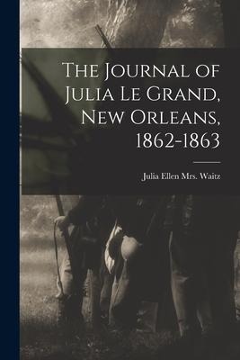 The Journal of Julia Le Grand, New Orleans, 1862-1863