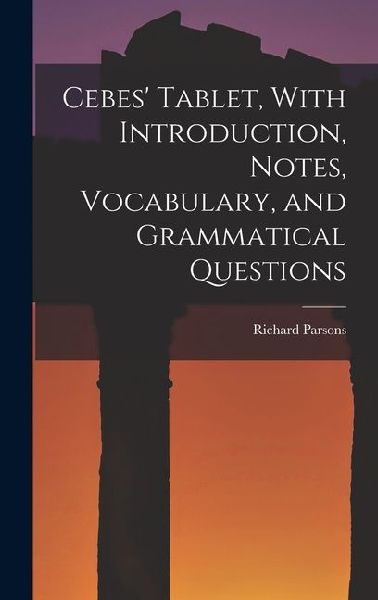 Cebes' Tablet, With Introduction, Notes, Vocabulary, and Grammatical Questions