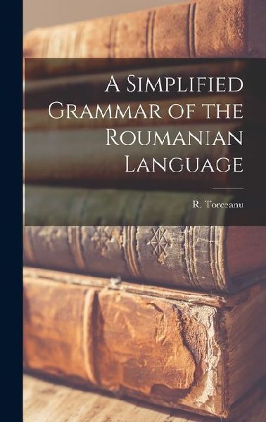 A Simplified Grammar of the Roumanian Language