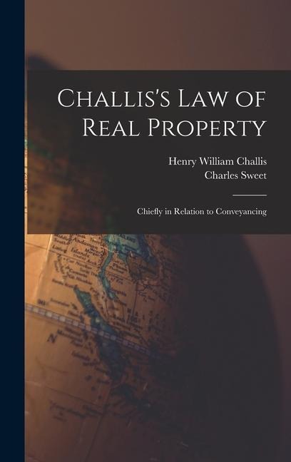 Challiss Law of Real Property: Chiefly in Relation to Conveyancing