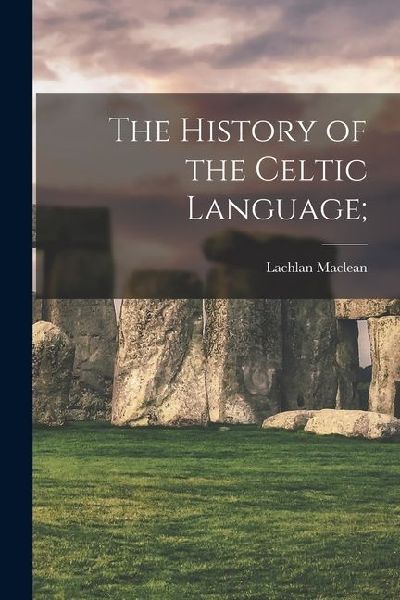 The History of the Celtic Language;