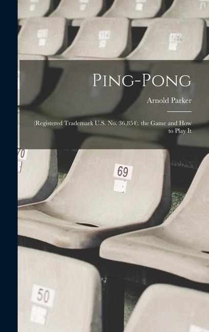 Ping-Pong: (Registered Trademark U.S. No. 36,854). the Game and How to Play It