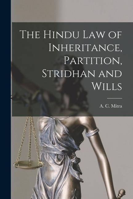 The Hindu law of Inheritance, Partition, Stridhan and Wills