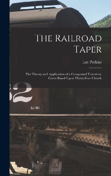 The Railroad Taper: The Theory and Application of a Compound Transition Curve Based Upon Thirty-Foot Chords