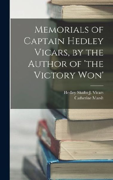 Memorials of Captain Hedley Vicars, by the Author of the Victory Won