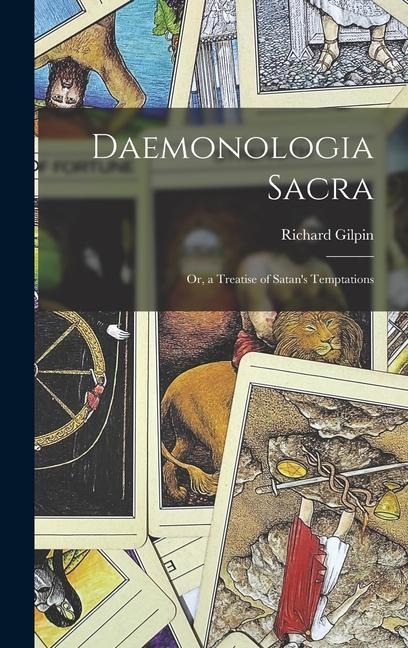 Daemonologia Sacra: Or, a Treatise of Satans Temptations