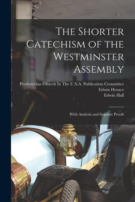 The Shorter Catechism of the Westminster Assembly: With Analysis and Scipture Proofs