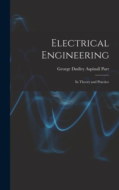 Electrical Engineering: In Theory and Practice