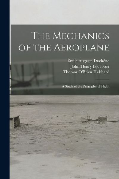 The Mechanics of the Aeroplane: A Study of the Principles of Flight