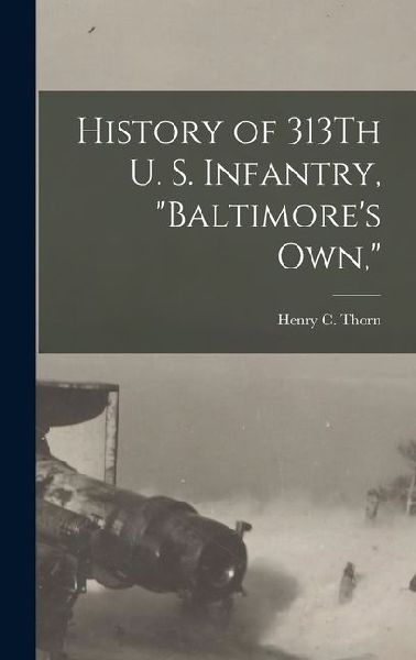 History of 313Th U. S. Infantry, Baltimores Own,