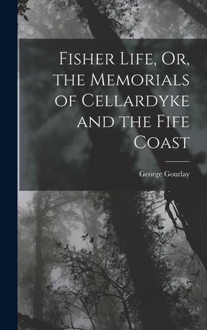 Fisher Life, Or, the Memorials of Cellardyke and the Fife Coast