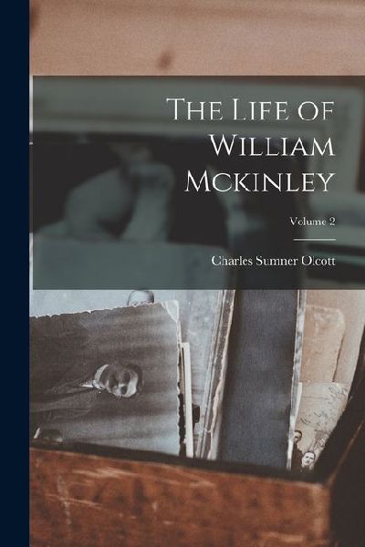 The Life of William Mckinley; Volume 2