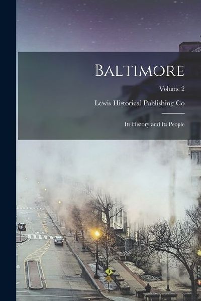 Baltimore: Its History and Its People; Volume 2