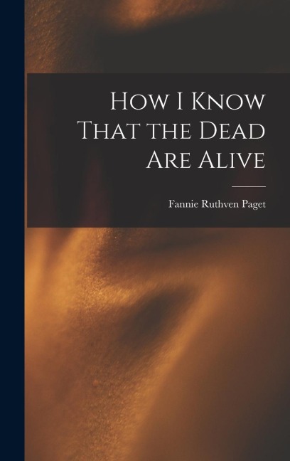 How I Know That the Dead Are Alive