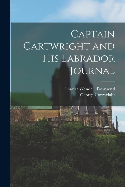Captain Cartwright and His Labrador Journal