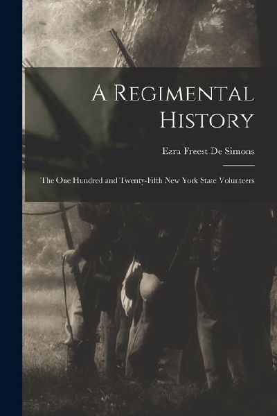 A Regimental History: The One Hundred and Twenty-Fifth New York State Volunteers