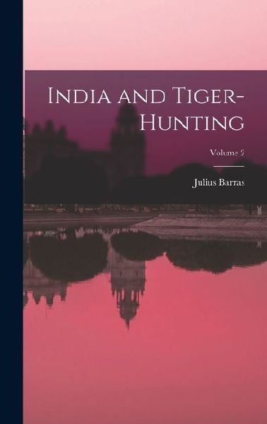 India and Tiger-Hunting; Volume 2