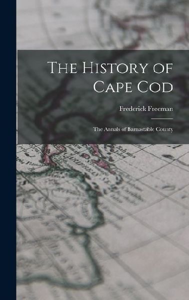 The History of Cape Cod: The Annals of Barnastable County