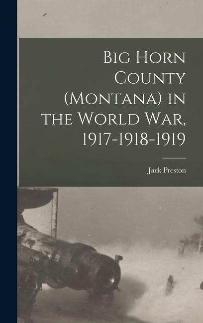 Big Horn County (Montana) in the World war, 1917-1918-1919