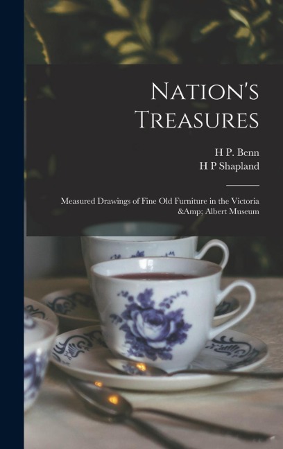 Nations Treasures; Measured Drawings of Fine old Furniture in the Victoria & Albert Museum
