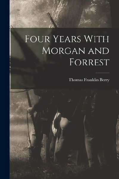 Four Years With Morgan and Forrest