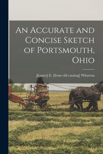 An Accurate and Concise Sketch of Portsmouth, Ohio