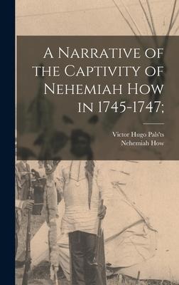 A Narrative of the Captivity of Nehemiah How in 1745-1747;