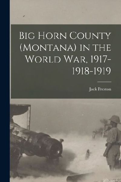 Big Horn County (Montana) in the World war, 1917-1918-1919