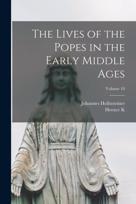 The Lives of the Popes in the Early Middle Ages; Volume 10
