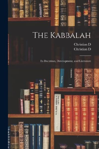 The Kabbalah: Its Doctrines, Development, and Literature