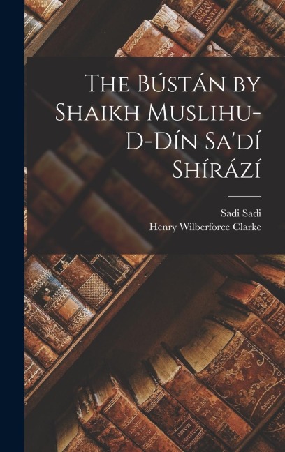 The Bústán by Shaikh Muslihu-d-dín Sadí Shírází