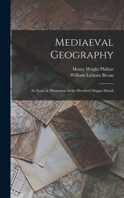 Mediaeval Geography; an Essay in Illustration of the Hereford Mappa Mundi