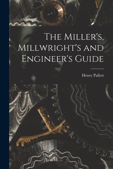 The Millers, Millwrights and Engineers Guide