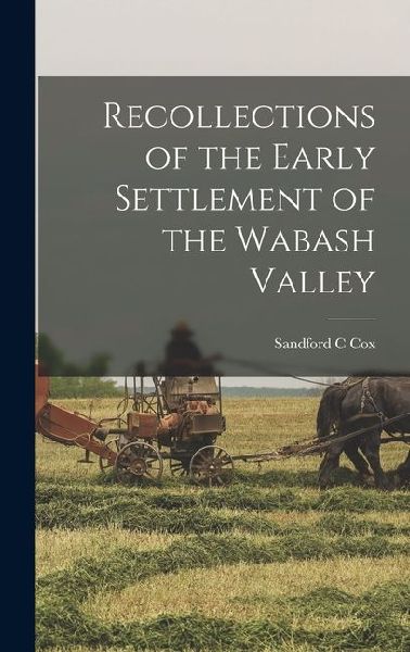 Recollections of the Early Settlement of the Wabash Valley
