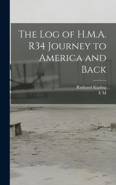 The log of H.M.A. R34 Journey to America and Back