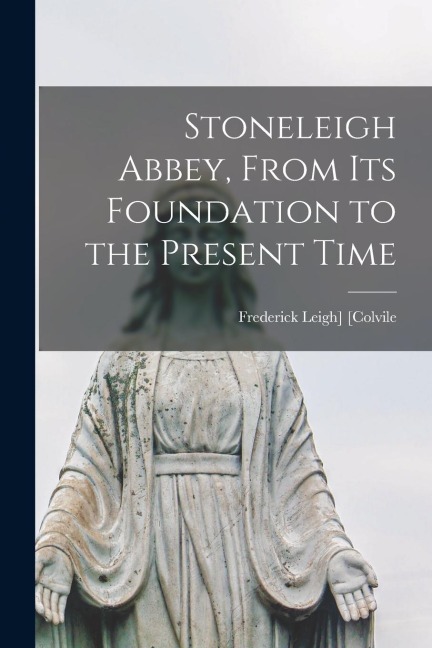 Stoneleigh Abbey, From its Foundation to the Present Time