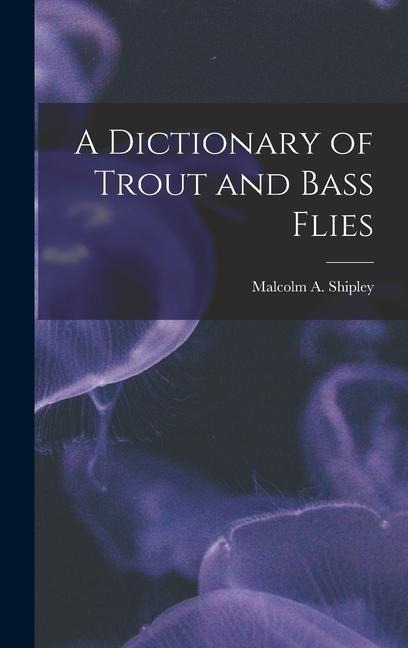A Dictionary of Trout and Bass Flies