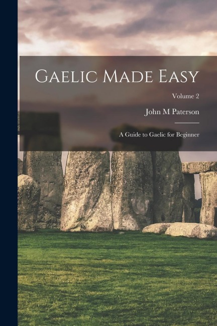 Gaelic Made Easy: A Guide to Gaelic for Beginner; Volume 2