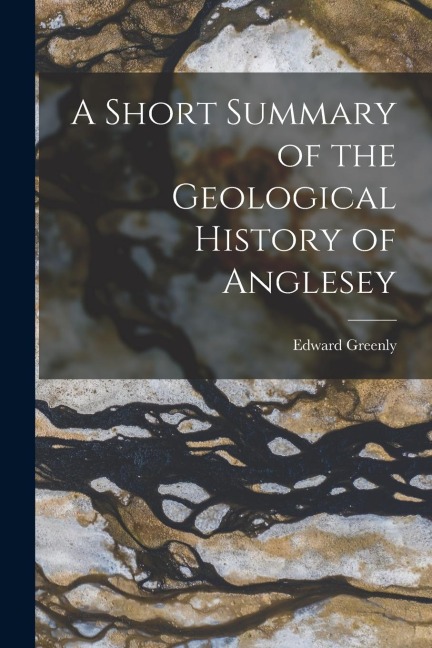 A Short Summary of the Geological History of Anglesey