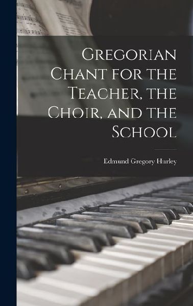 Gregorian Chant for the Teacher, the Choir, and the School