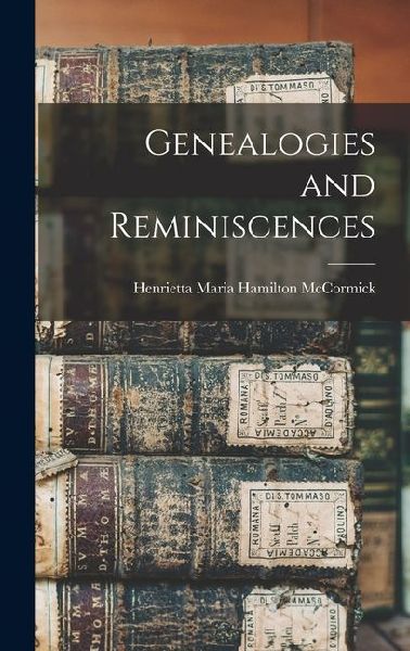 Genealogies and Reminiscences